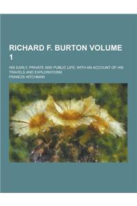 Richard F. Burton; His Early, Private and Public Life; With an Account of His Travels and Explorations Volume 1