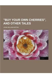 Buy Your Own Cherries, and Other Tales