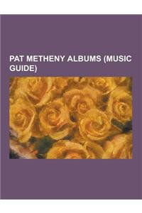 Pat Metheny Albums (Music Guide): 80-81, American Garage, as Falls Wichita, So Falls Wichita Falls, a Map of the World (Album), Beyond the Missouri Sk