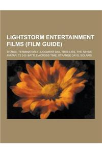Lightstorm Entertainment Films (Film Guide): Titanic, Terminator 2: Judgment Day, True Lies, the Abyss, Avatar, T2 3-D: Battle Across Time, Strange Da