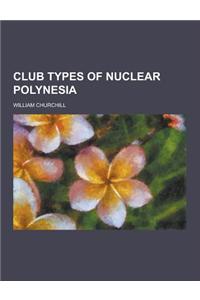 Club Types of Nuclear Polynesia