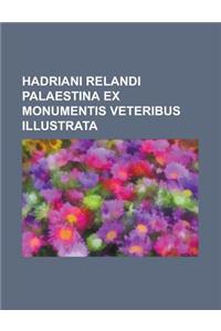 Hadriani Relandi Palaestina Ex Monumentis Veteribus Illustrata