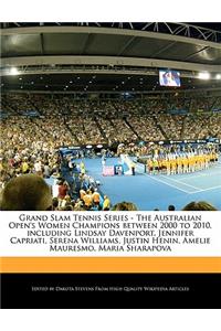 Grand Slam Tennis Series - The Australian Open's Women Champions Between 2000 to 2010, Including Lindsay Davenport, Jennifer Capriati, Serena Williams, Justin Henin, Amelie Mauresmo, Maria Sharapova