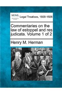 Commentaries on the law of estoppel and res judicata. Volume 1 of 2