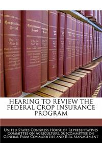 Hearing to Review the Federal Crop Insurance Program