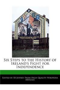 Six Steps to the History of Ireland's Fight for Independence