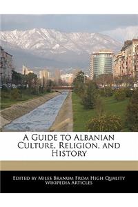 A Guide to Albanian Culture, Religion, and History