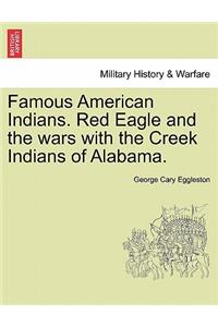 Famous American Indians. Red Eagle and the Wars with the Creek Indians of Alabama.