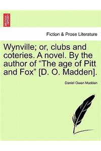 Wynville; or, clubs and coteries. A novel. By the author of 