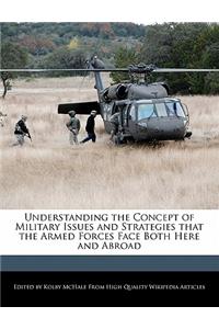 Understanding the Concept of Military Issues and Strategies That the Armed Forces Face Both Here and Abroad