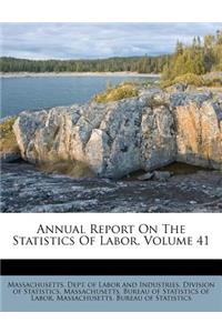 Annual Report on the Statistics of Labor, Volume 41