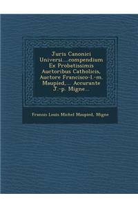 Juris Canonici Universi....Compendium Ex Probatissimis Auctoribus Catholicis, Auctore Francisco-L.-M. Maupied, ... Accurante J.-P. Migne...