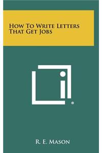 How To Write Letters That Get Jobs