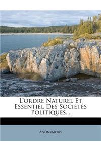 L'Ordre Naturel Et Essentiel Des Societes Politiques...