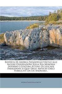 Risposta Di Andrea Papadopulo Vretlo Alle Alcune Osservazioni Sulla Sua Memoria Intorno I Costumi Attuali Di Leucade Paragonate a Quei Degli Antichi Greci Pubblicate Da Un Anonimo...