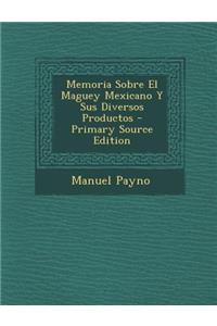 Memoria Sobre El Maguey Mexicano y Sus Diversos Productos