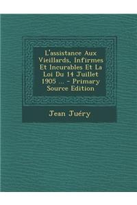 L'Assistance Aux Vieillards, Infirmes Et Incurables Et La Loi Du 14 Juillet 1905 ...