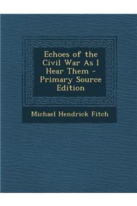 Echoes of the Civil War as I Hear Them
