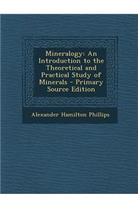 Mineralogy: An Introduction to the Theoretical and Practical Study of Minerals