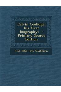 Calvin Coolidge; His First Biography;