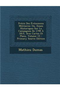 Precis Des Evenemens Militaires: Ou, Essais Historiques Sur La Campagnes de 1799 a 1814, Avec Cartes Et Plans, Volume 15