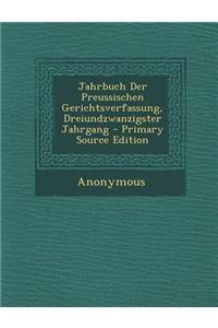 Jahrbuch Der Preussischen Gerichtsverfassung, Dreiundzwanzigster Jahrgang