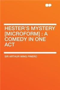 Hester's Mystery [microform]