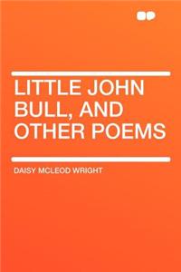 Little John Bull, and Other Poems