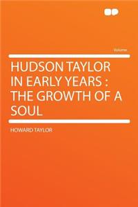 Hudson Taylor in Early Years: The Growth of a Soul