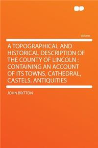 A Topographical and Historical Description of the County of Lincoln