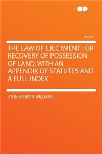 The Law of Ejectment: Or Recovery of Possession of Land, with an Appendix of Statutes and a Full Index