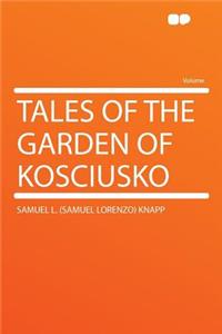 Tales of the Garden of Kosciusko