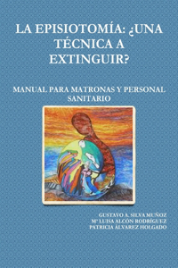Episiotomía: ¿Una Técnica a Extinguir? Manual Para Matronas Y Personal Sanitario