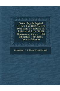 Great Psychological Crime: The Destructive Principle of Nature in Individual Life (1928) [Harmonic Series, 1928 Editions] - Primary Source Edition