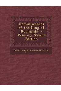 Reminiscences of the King of Roumania