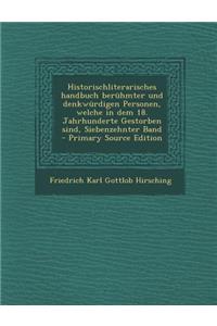 Historischliterarisches Handbuch Beruhmter Und Denkwurdigen Personen, Welche in Dem 18. Jahrhunderte Gestorben Sind, Siebenzehnter Band