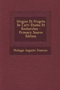 Origine Et Progres de L'Art: Etudes Et Recherches - Primary Source Edition