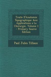 Traite D'Anatomie Topographique Avec Applications a la Chirurgie, Volume 1 - Primary Source Edition