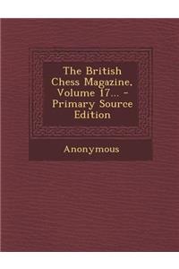 The British Chess Magazine, Volume 17... - Primary Source Edition