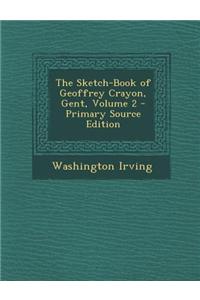 The Sketch-Book of Geoffrey Crayon, Gent, Volume 2 - Primary Source Edition