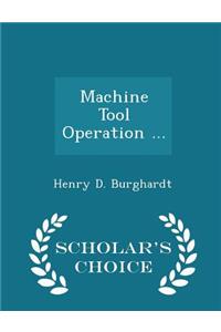 Machine Tool Operation ... - Scholar's Choice Edition