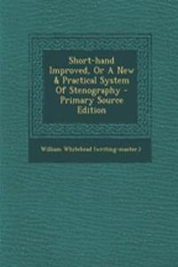 Short-Hand Improved, or a New & Practical System of Stenography