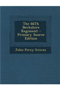The 66th Berkshire Regiment - Primary Source Edition