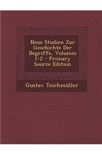 Neue Studien Zur Geschichte Der Begriffe, Volumes 1-2 - Primary Source Edition