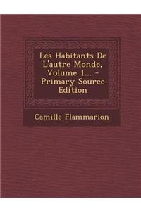 Les Habitants de L'Autre Monde, Volume 1... - Primary Source Edition