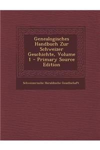 Genealogisches Handbuch Zur Schweizer Geschichte, Volume 1 - Primary Source Edition