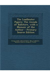 The Leadbeater Papers: The Annals of Ballitore, with a Memoir of the Author - Primary Source Edition