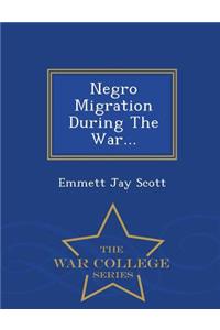 Negro Migration During the War... - War College Series