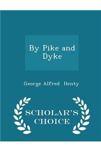 By Pike and Dyke - Scholar's Choice Edition