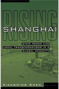 Shanghai Rising: State Power and Local Transformations in a Global Megacity